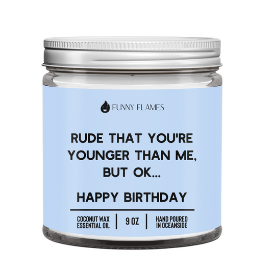 Rude That You're Younger Than Me But Ok. . . Happy Birthday - BagLunchproduct,corp